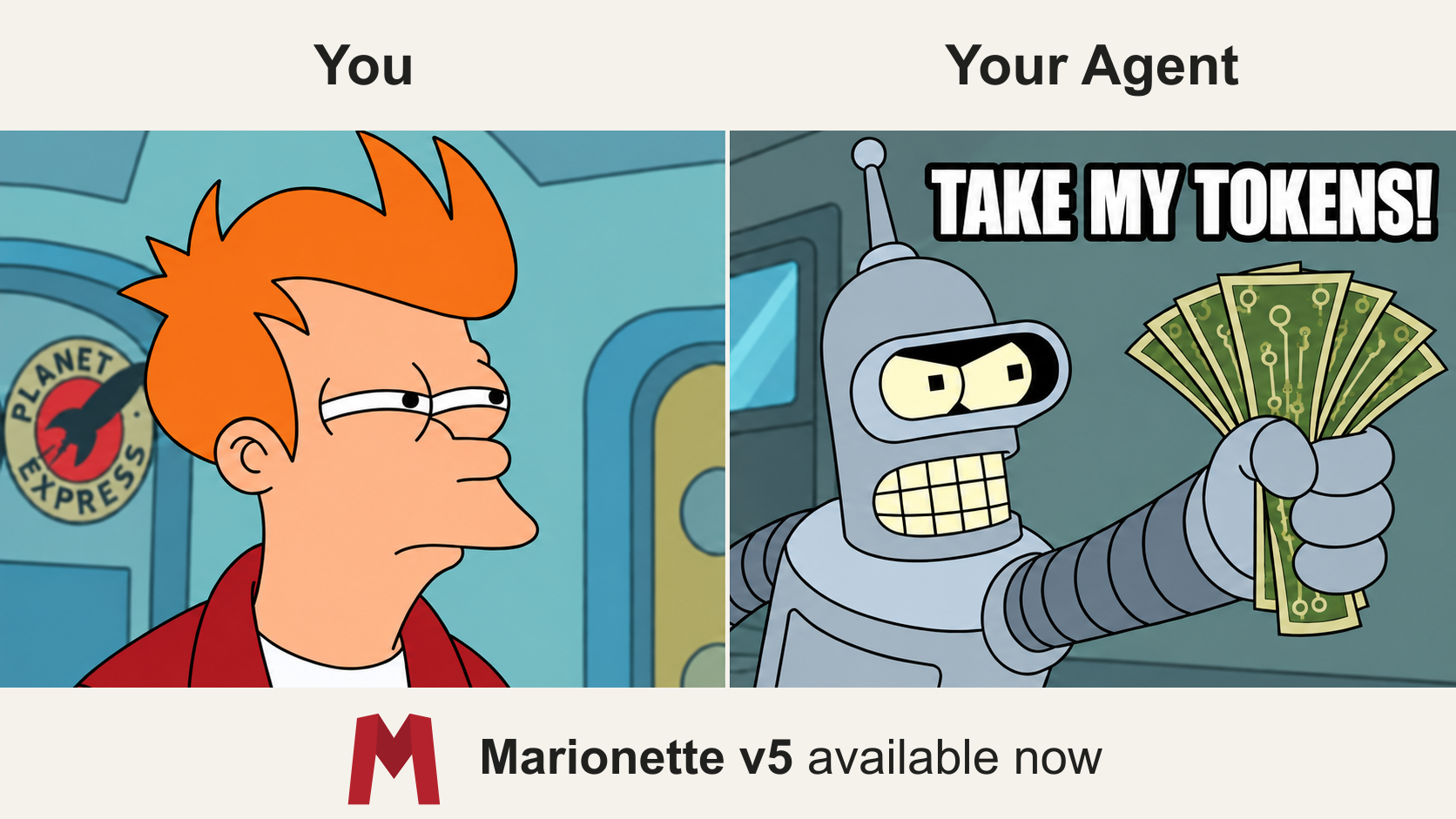 Fry under “You” and Bender holding tokens under “Your Agent”: “Take my tokens!” Marionette v5 available now.